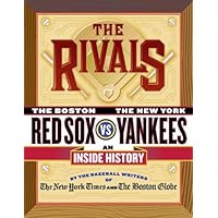 The Rivals: The New York Yankees vs. the Boston Red Sox---An Inside History The Rivals: The New York Yankees vs. the Boston Red Sox---An Inside History Kindle Hardcover