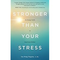 Stronger Than Your Stress: An Energy Guide to Heal From Within© Stronger Than Your Stress: An Energy Guide to Heal From Within© Paperback Kindle Hardcover