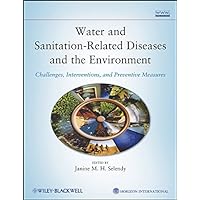 Water and Sanitation-Related Diseases and the Environment: Challenges, Interventions, and Preventive Measures Water and Sanitation-Related Diseases and the Environment: Challenges, Interventions, and Preventive Measures Kindle Paperback