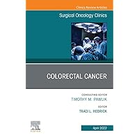 Colorectal Cancer, An Issue of Surgical Oncology Clinics of North America, E-Book (The Clinics: Internal Medicine) Colorectal Cancer, An Issue of Surgical Oncology Clinics of North America, E-Book (The Clinics: Internal Medicine) Kindle Hardcover