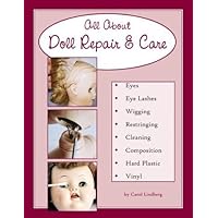All About Doll Repair & Care: A Guide to Restoring Well-Loved Dolls All About Doll Repair & Care: A Guide to Restoring Well-Loved Dolls Paperback