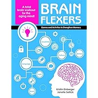 Brain Flexers: Games and Activities to Strengthen Memory Brain Flexers: Games and Activities to Strengthen Memory Paperback