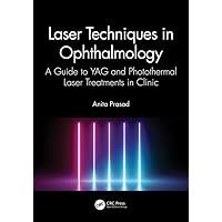 Laser Techniques in Ophthalmology: A Guide to YAG and Photothermal Laser Treatments in Clinic Laser Techniques in Ophthalmology: A Guide to YAG and Photothermal Laser Treatments in Clinic Kindle Hardcover Paperback