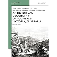 An Historical Geography of Tourism in Victoria, Australia: Case Studies An Historical Geography of Tourism in Victoria, Australia: Case Studies Kindle Hardcover