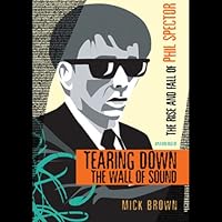Tearing Down the Wall of Sound: The Rise and Fall of Phil Spector Tearing Down the Wall of Sound: The Rise and Fall of Phil Spector Audible Audiobook Paperback Kindle Hardcover Audio CD