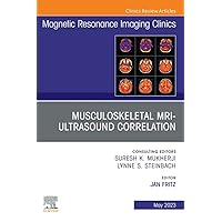 Musculoskeletal MRI Ultrasound Correlation, An Issue of Magnetic Resonance Imaging Clinics of North America, E-Book (The Clinics: Radiology) Musculoskeletal MRI Ultrasound Correlation, An Issue of Magnetic Resonance Imaging Clinics of North America, E-Book (The Clinics: Radiology) Kindle Hardcover