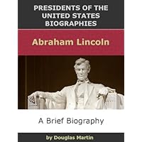 Abraham Lincoln (Presidents of the United States Biographies) Abraham Lincoln (Presidents of the United States Biographies) Kindle Paperback Hardcover