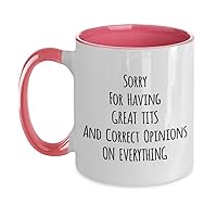 Sorry For Having Great Tits And Correct Opinions On Everything Mug Birthday Christmas Mug Two Tone 11oz mug
