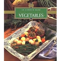 Le Cordon Bleu Home Collection: Vegetables Le Cordon Bleu Home Collection: Vegetables Hardcover Paperback Mass Market Paperback