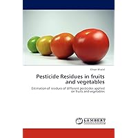 Pesticide Residues in fruits and vegetables: Estimation of residues of different pesticides applied on fruits and vegetables Pesticide Residues in fruits and vegetables: Estimation of residues of different pesticides applied on fruits and vegetables Paperback