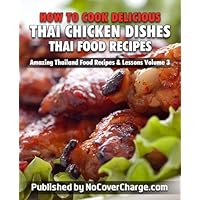 How to Cook Delicious Thai Chicken Dishes Thai Food Recipes (Amazing Thailand Food Recipes & Lessons Book 3) How to Cook Delicious Thai Chicken Dishes Thai Food Recipes (Amazing Thailand Food Recipes & Lessons Book 3) Kindle Paperback
