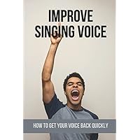 Improve Singing Voice: How To Get Your Voice Back Quickly