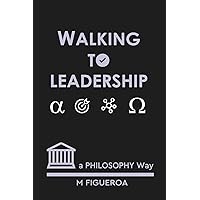 WALKING TO LEADERSHIP: - a PHILOSOPHY way - (Spanish Edition) WALKING TO LEADERSHIP: - a PHILOSOPHY way - (Spanish Edition) Paperback Kindle