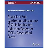 Analysis of Sub-synchronous Resonance (SSR) in Doubly-fed Induction Generator (DFIG)-Based Wind Farms (Synthesis Lectures on Power Electronics) Analysis of Sub-synchronous Resonance (SSR) in Doubly-fed Induction Generator (DFIG)-Based Wind Farms (Synthesis Lectures on Power Electronics) Paperback