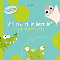 Ehi... cosa state facendo?: 31 animaletti e Te! (Italian Edition) Ehi... cosa state facendo?: 31 animaletti e Te! (Italian Edition) Kindle Paperback