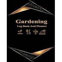 Garden Log Book: Monthly Gardening Organizer To Record Plant Details and Growing Notes