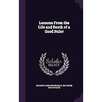 Lessons From the Life and Death of a Good Ruler Lessons From the Life and Death of a Good Ruler Hardcover Paperback