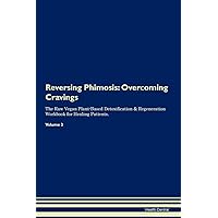 Reversing Phimosis: Overcoming Cravings The Raw Vegan Plant-Based Detoxification & Regeneration Workbook for Healing Patients. Volume 3