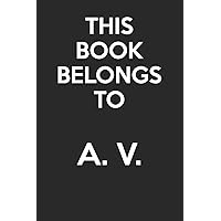 This Book Belongs To A. V.: - Blank Page Journal - With No Lines - (Diary, Notebook)