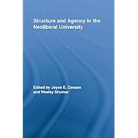 Structure and Agency in the Neoliberal University (Routledge Research in Education Book 15) Structure and Agency in the Neoliberal University (Routledge Research in Education Book 15) Kindle Hardcover Paperback