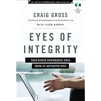 Eyes of Integrity: The Porn Pandemic and How It Affects You (XXXChurch.com Resource) Eyes of Integrity: The Porn Pandemic and How It Affects You (XXXChurch.com Resource) Paperback Kindle