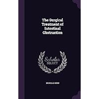 The Surgical Treatment of Intestinal Obstruction The Surgical Treatment of Intestinal Obstruction Hardcover Paperback