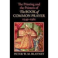 The Printing and the Printers of The Book of Common Prayer, 1549–1561 The Printing and the Printers of The Book of Common Prayer, 1549–1561 Hardcover Kindle