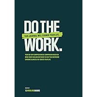 Do the Work.: This Journal Will Change Your Life.