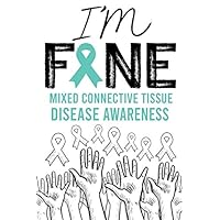 I'm Fine Mixed Connective Tissue Disease Awareness: Awareness Journal For Write Yourself, Motivational Notebook, Journal, Diary Are Best Gift For Halloween And Christmas