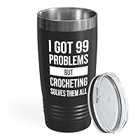 I got 99 problems Black Tumbler 20oz - Crocheting Solves - Hand Knitting Amigurumi Vintage Style Crochet Projects Crafts Crocheter Mom Gifts