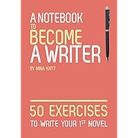 A notebook to become a writer: 50 exercises to write your first novel