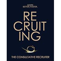 The Consultative Recruiter: The Key to Faster Fills, More Candidates & Happier Hiring Managers The Consultative Recruiter: The Key to Faster Fills, More Candidates & Happier Hiring Managers Paperback Kindle