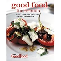 Good Food for Friends: Over 175 Recipes and Ideas for Easy Entertaining Good Food for Friends: Over 175 Recipes and Ideas for Easy Entertaining Paperback Hardcover