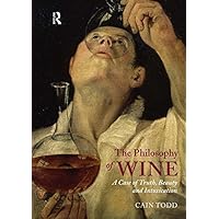 The Philosophy of Wine: A Case of Truth, Beauty and Intoxication The Philosophy of Wine: A Case of Truth, Beauty and Intoxication Kindle Hardcover