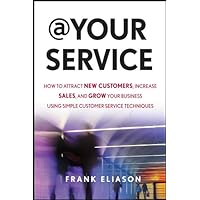 At Your Service: How to Attract New Customers, Increase Sales, and Grow Your Business Using Simple Customer Service Techniques At Your Service: How to Attract New Customers, Increase Sales, and Grow Your Business Using Simple Customer Service Techniques Kindle Audible Audiobook Hardcover Audio CD