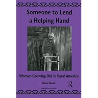 Someone To Lend a Helping Hand: Women Growing Old in Rural America Someone To Lend a Helping Hand: Women Growing Old in Rural America Kindle Hardcover Paperback