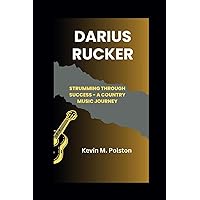 DARIUS RUCKER: Strumming Through Success - A Country Music Journey DARIUS RUCKER: Strumming Through Success - A Country Music Journey Paperback Kindle