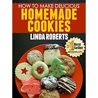 How to Make Delicious Homemade Cookies (How to Make Delicious Pastries Book 1) How to Make Delicious Homemade Cookies (How to Make Delicious Pastries Book 1) Kindle