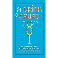 A Drink Called Joy: The Supernatural Answer to Addiction A Drink Called Joy: The Supernatural Answer to Addiction Paperback Kindle