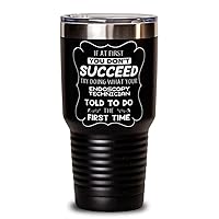 Endoscopy Technician Tumbler 30oz, If at first you don't succeed, try doing what your athletic trainer told you to do the first time., Travel Mug, Vacuum Insulated Stainless Steel Coffee Tumbler For