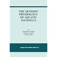 The Sensory Physiology of Aquatic Mammals The Sensory Physiology of Aquatic Mammals Kindle Hardcover Paperback