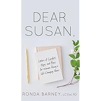 Dear Susan: Letters of Comfort, Hope, and Peace for Women Facing a Life-Changing Illness Dear Susan: Letters of Comfort, Hope, and Peace for Women Facing a Life-Changing Illness Hardcover Kindle Paperback