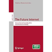 The Future Internet: Future Internet Assembly 2012: From Promises to Reality (Lecture Notes in Computer Science Book 7281) The Future Internet: Future Internet Assembly 2012: From Promises to Reality (Lecture Notes in Computer Science Book 7281) Kindle Paperback Mass Market Paperback