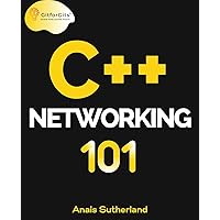 C++ Networking 101: Unlocking Sockets, Protocols, VPNs, and Asynchronous I/O with 75+ sample programs