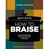 Ruhlman's How to Braise: Foolproof Techniques and Recipes for the Home Cook (Ruhlman's How to..., 2) Ruhlman's How to Braise: Foolproof Techniques and Recipes for the Home Cook (Ruhlman's How to..., 2) Hardcover Kindle