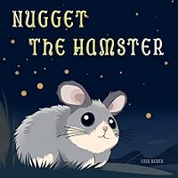 Nugget The Hamster: Short Heartwarming Stories About Adventure and Friendship