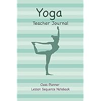 Yoga Teacher Journal Class Planner Lesson Sequence Notebook.: Yoga Teacher Planner Notebook.| Yoga Teacher Class Planner. | Idea Gift For Christmas, ... Valentine’s Day.|Cream Paper.| Small Size.
