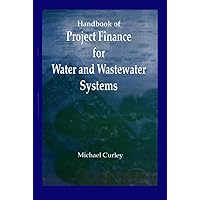 Handbook of Project Finance for Water and Wastewater Systems Handbook of Project Finance for Water and Wastewater Systems Kindle Hardcover Paperback