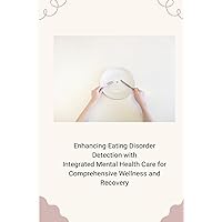 Enhancing Eating Disorder Detection with Integrated Mental Health Care for Comprehensive Wellness and Recovery