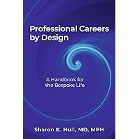 Professional Careers by Design: A Handbook For the Bespoke Life Professional Careers by Design: A Handbook For the Bespoke Life Paperback Kindle